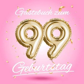 Gästebuch zum 99 Geburtstag: Deko zur Feier vom 99.Geburtstag - Geschenkidee für Frau, Schwester oder Freundin - 99 Jahre Geschenk für Sie & Party ... - Buch für Glückwünsche und Fotos der Gäste