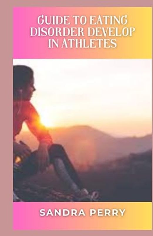 Guide to Eating Disorder Develop In Athletes: Eating disorders are serious, complicated mental illnesses. They can affect anyone, regardless of age, gender, race, sexuality, or occupation.