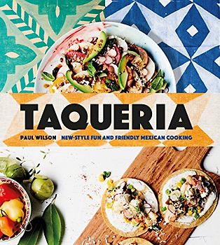 Taqueria: New-style fun and friendly Mexican Cooking