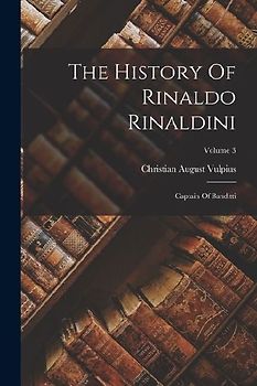 The History Of Rinaldo Rinaldini: Captain Of Banditti; Volume 3
