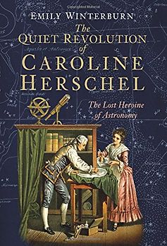 The Quiet Revolution of Caroline Herschel