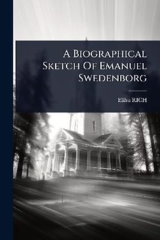 A Biographical Sketch Of Emanuel Swedenborg