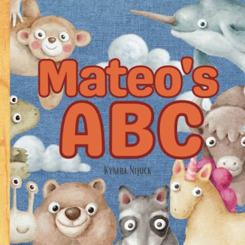 Mateo's ABC: A Personalized Kids Book Just for Mateo! Discover the ABCs of Self-Love with Animal Friends: A Personalized Children's Book Filled with ... and Birthdays (Mateo's Personalized Library)