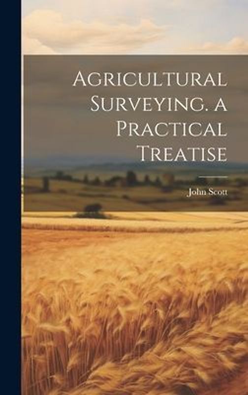 Agricultural Surveying. a Practical Treatise