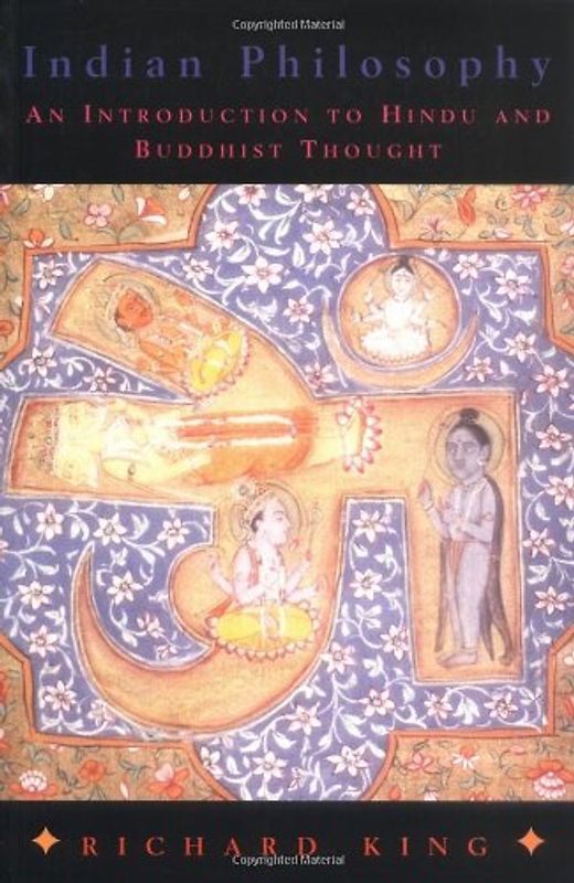 Indian Philosophy: An Introduction to Hindu and Budhist Thought: An Introduction to Hindu and Buddhist Thought - Richard King