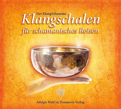 Der KlangSchamane: Klangschalen für schamanisches Reisen