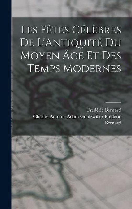 Les Fêtes Célèbres de L'Antiquité du Moyen âge et des Temps Modernes