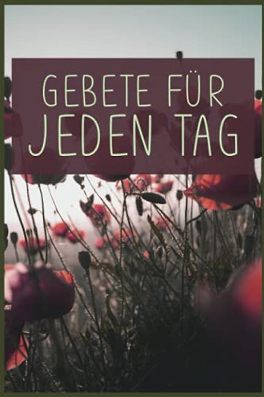 Gebete Für Jeden Tag: Christliches Andachtsbuch Für Frauen Und Männer I Tägliche Andachten, Verse, Gebete Notieren I Gebetsjournal Für Bibelstunde I Gebetstagebuch A5 Mit 110 Seiten Zum Eintragen
