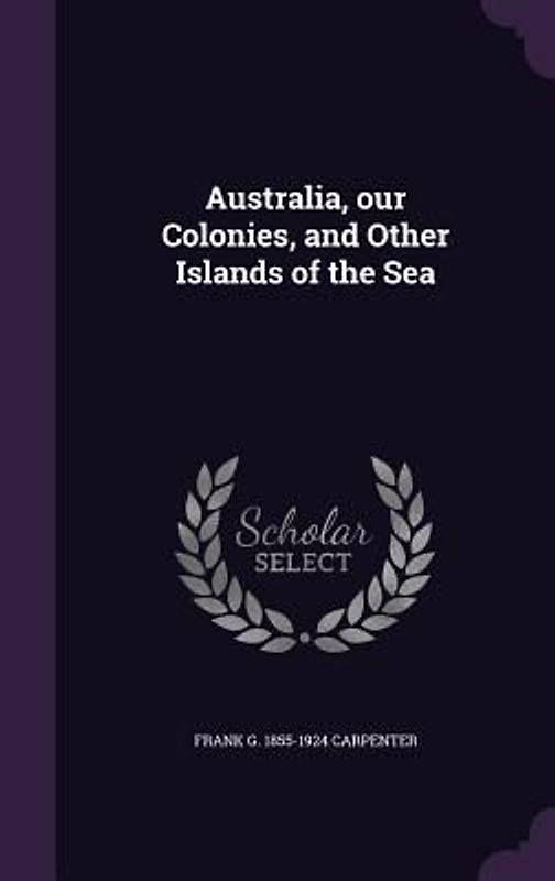 Australia, our Colonies, and Other Islands of the Sea