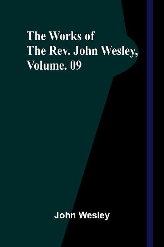 The Works Of The Rev. John Wesley, Vol. 09