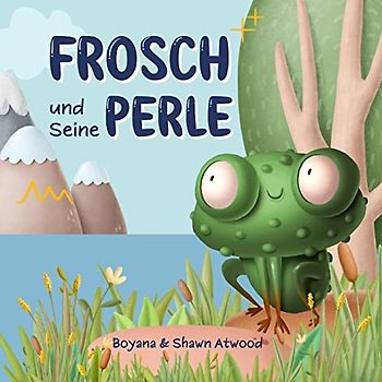Frosch und Seine Perle: Ein christliches Kinderbuch über Froschs abenteuerliche Reise und über Deinen Wert in den Augen Jesu