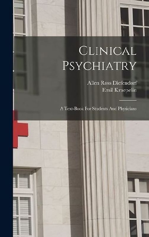 Clinical Psychiatry: A Text-book For Students And Physicians