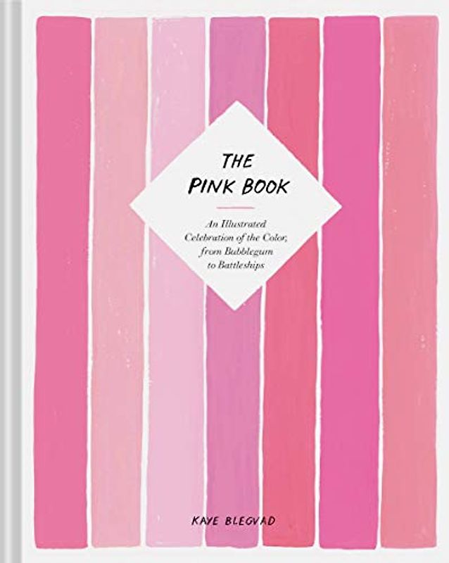 The Pink Book: An Illustrated Celebration of the Color, from Bubblegum to Battleships (Books about Colors, Illustration Books, Color History Guides, Arts & Photography Books)
