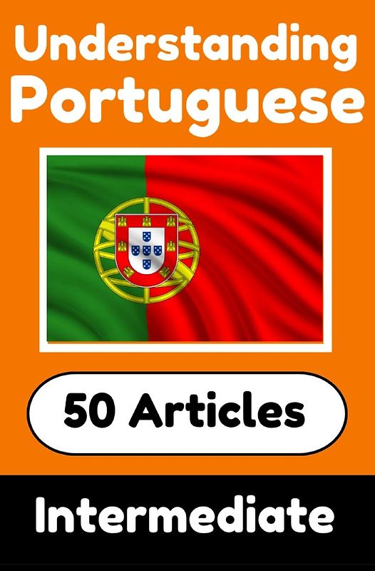 Understanding Portuguese | Learn Portuguese language with 50 Interesting Articles About Countries, Health, Languages and More