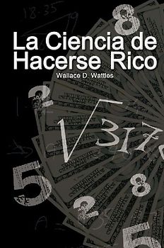 La Ciencia de Hacerse Rico (The Science of Getting Rich)