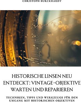 Historische Linsen neu entdeckt: Vintage-Objektive warten und reparieren