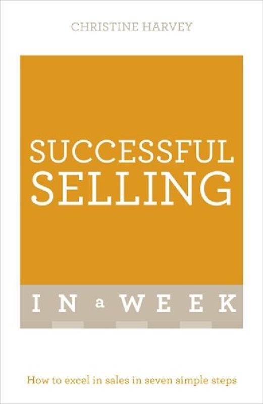 Successful Selling in a Week: Teach Yourself