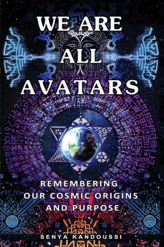 WE ARE ALL AVATARS: Remembering our cosmic origins and purpose