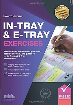 In-Tray & E-Tray Exercises: Packed full of practice test questions, detailed answers, and guidance for In-Tray and E-Tray assessments. (Testing Series)