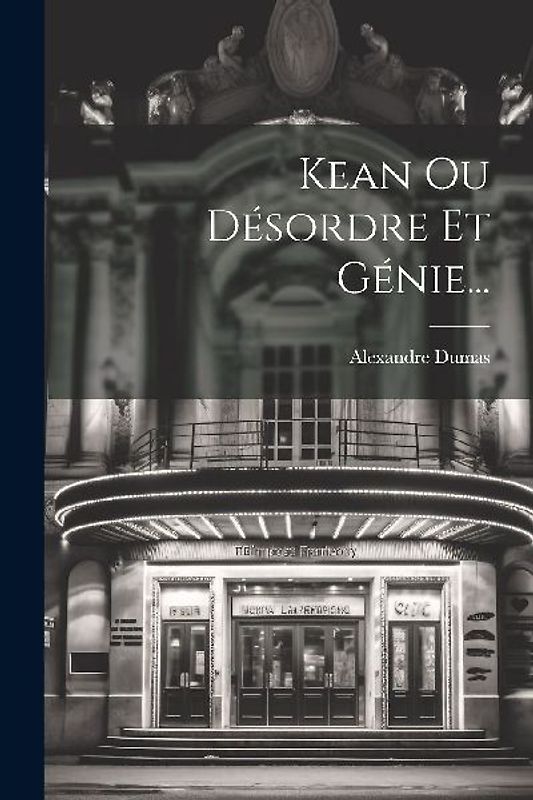 Kean Ou Désordre Et Génie...