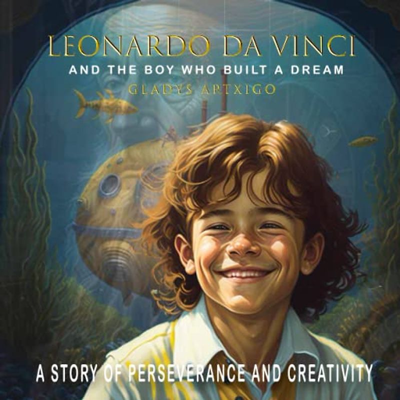 Leonardo da Vinci and the Boy Who Built a Dream, a Story of Perseverance and Creativity, children's books about art and artists: children's books about artists