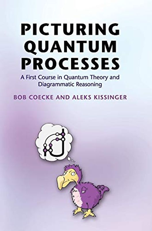 Picturing Quantum Processes: A First Course in Quantum Theory and Diagrammatic Reasoning
