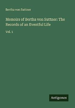 Memoirs of Bertha von Suttner: The Records of an Eventful Life
