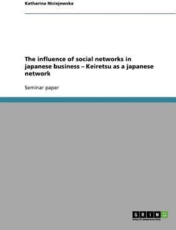 The influence of social networks in japanese business - Keiretsu as a japanese network