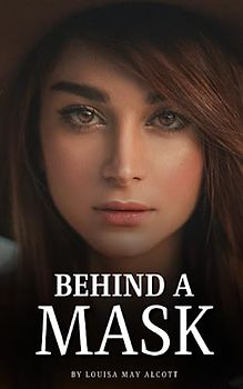 Behind a Mask: or A Woman's Power (Annotated)