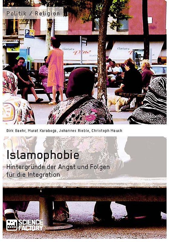 Islamophobie. Hintergründe der Angst und Folgen für die Integration