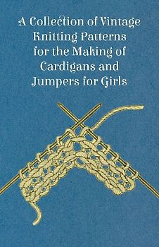 A Collection of Vintage Knitting Patterns for the Making of Cardigans and Jumpers for Girls