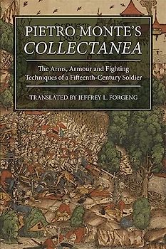 Pietro Monte`s Collectanea - The Arms, Armour and Fighting Techniques of a Fifteenth-Century Soldier (Armour and Weapons, 6, Band 6)