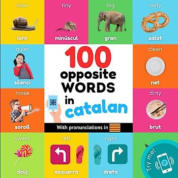 100 opposite words in catalan: Bilingual picture book for kids: english / catalan with pronunciations (Learn catalan)