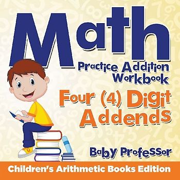 Math Practice Addition Workbook - Four (4) Digit Addends | Children's Arithmetic Books Edition