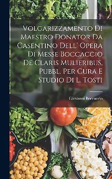 Volgarizzamento Di Maestro Donator Da Casentino Dell' Opera Di Messe Boccaccio De Claris Mulieribus, Pubbl. Per Cura E Studio Di L. Tosti