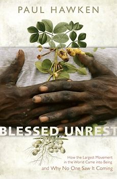 Blessed Unrest: How the Largest Movement in the World Came into Being and Why No One Saw It Coming - Hawken, Paul