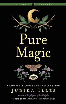 Pure Magic: A Complete Course in Spellcasting (Weiser Classics)