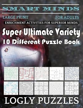 Smart Minds -Variety 10 Different Puzzle Book For Adults: Ultimate Variety Puzzles Large-Print Word Search, Word Maze .Word Spiral ,Word Angles, ... Crossword And Sudoku Easy , Medium And Hard