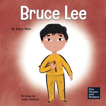 Bruce Lee: A Kid's Book About Pursuing Your Passions (Mini Movers and Shakers, Band 5)