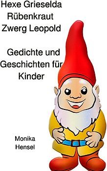 Hexe Grieselda Rübenkraut Zwerg Leopold Geschichten und Gedichte für Kinder