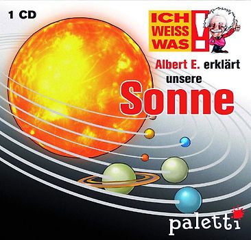 Ich weiss was: Albert E. erklärt unsere Sonne