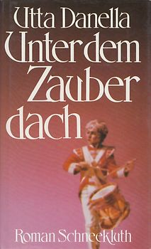 Unter dem Zauberdach - Utta Danella [Gebundene Ausgabe]