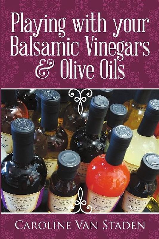 Playing with your Balsamic Vinegars & Olive Oils