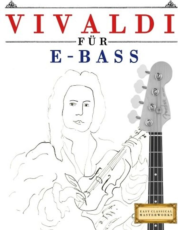 Vivaldi für E-Bass: 10 Leichte Stücke für E-Bass Anfänger Buch