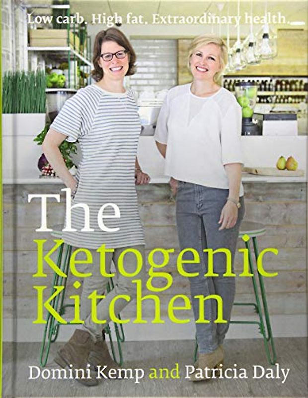 The Ketogenic Kitchen: Low Carb. High Fat. Extraordinary Health