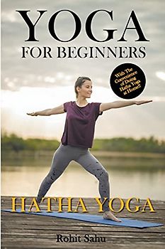 Yoga For Beginners: Hatha Yoga: With the Convenience of Doing Hatha Yoga at Home