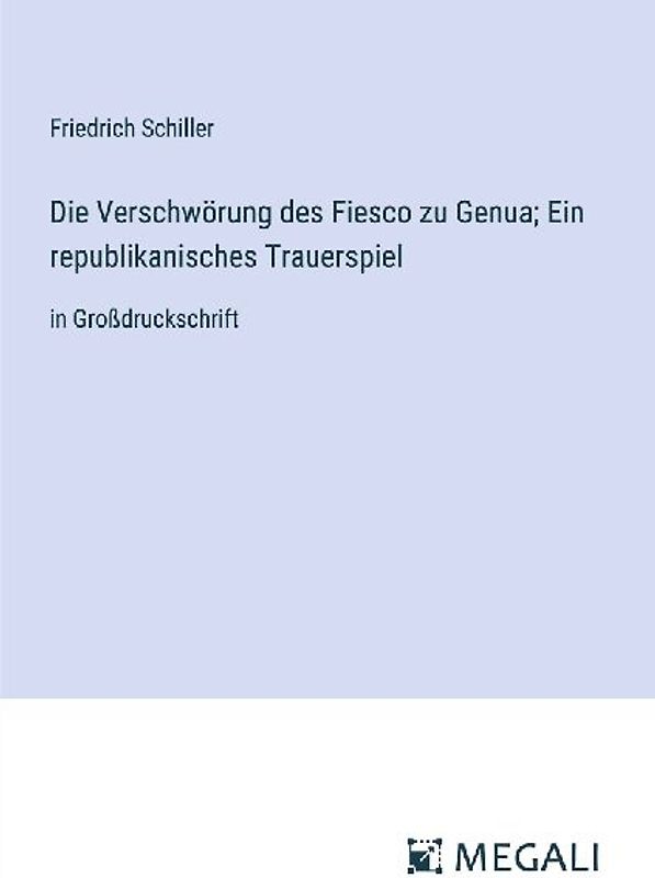 Die Verschwörung des Fiesco zu Genua; Ein republikanisches Trauerspiel