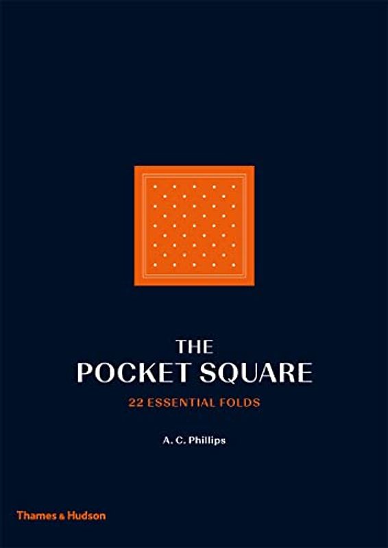 The Pocket Square: 22 Essential Folds