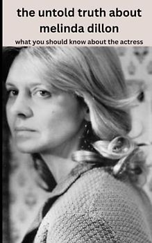 the untold truth about Melinda Dillon: what you should know about actress