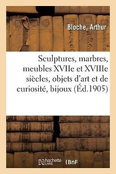 Sculptures, Marbres Anciens Et Modernes, Meubles d'Époques Et de Styles Xviie